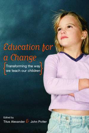 Education for a Change: Transforming the way we teach our children de Titus Alexander