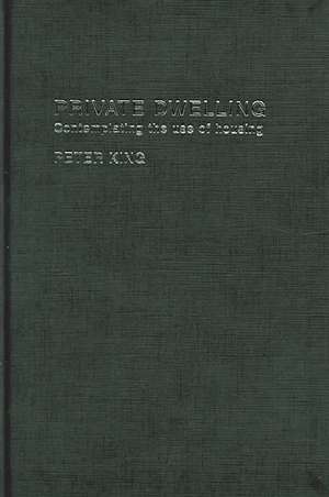 Private Dwelling: Contemplating the Use of Housing de Peter King