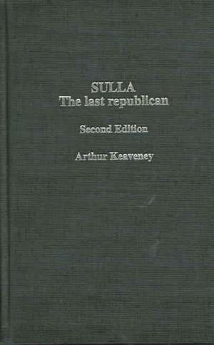 Sulla: The Last Republican de Arthur Keaveney