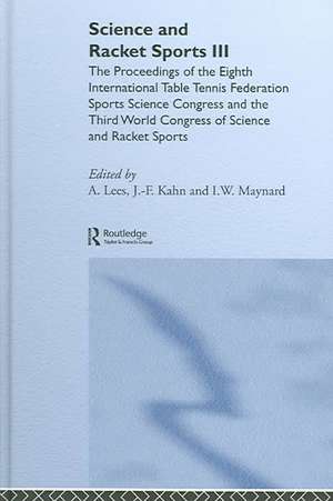 Science and Racket Sports III: The Proceedings of the Eighth International Table Tennis Federation Sports Science Congress and The Third World Congress of Science and Racket Sports de Jean-Francois Kahn