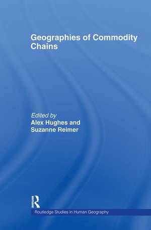 Geographies of Commodity Chains de Alex Hughes