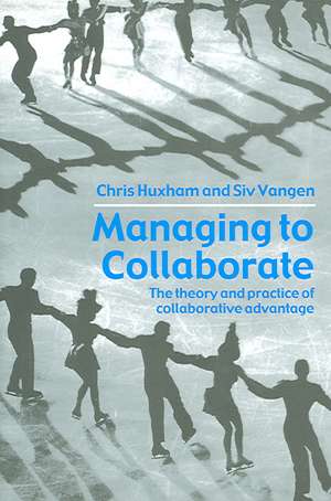 Managing to Collaborate: The Theory and Practice of Collaborative Advantage de Chris Huxham