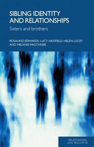 Sibling Identity and Relationships: Sisters and Brothers de Rosalind Edwards