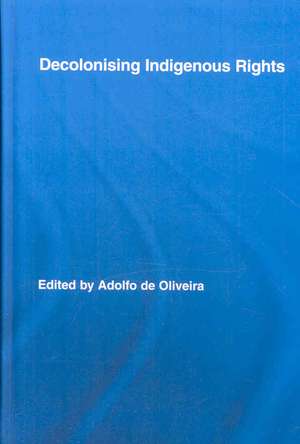 Decolonising Indigenous Rights de Adolfo de Oliveira