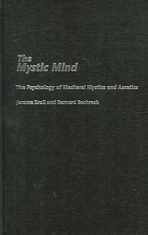 The Mystic Mind: The Psychology of Medieval Mystics and Ascetics de Jerome Kroll