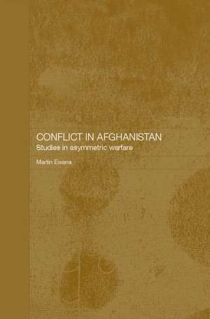 Conflict in Afghanistan: Studies in Asymetric Warfare de Martin Ewans