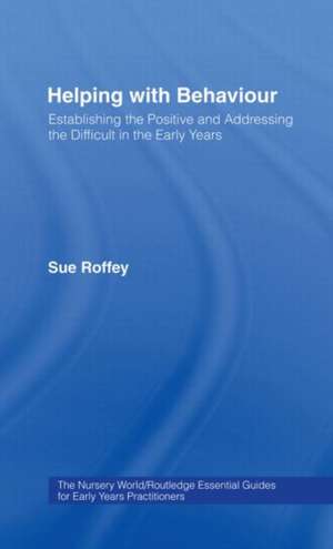 Helping with Behaviour: Establishing the Positive and Addressing the Difficult in the Early Years de Sue Roffey