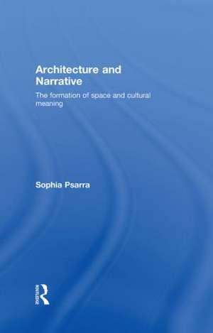 Architecture and Narrative: The Formation of Space and Cultural Meaning de Sophia Psarra