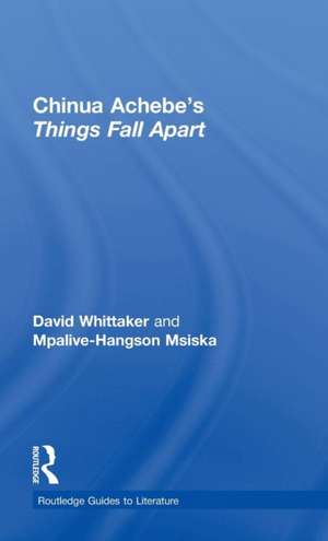 Chinua Achebe's Things Fall Apart: A Routledge Study Guide de David Whittaker