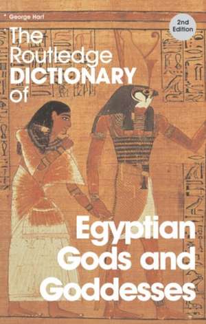 The Routledge Dictionary of Egyptian Gods and Goddesses de George Hart