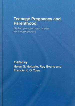 Teenage Pregnancy and Parenthood: Global Perspectives, Issues and Interventions de Helen Holgate