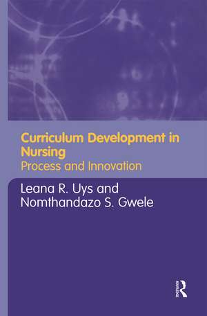 Curriculum Development in Nursing: Process and Innovation de Leana Uys