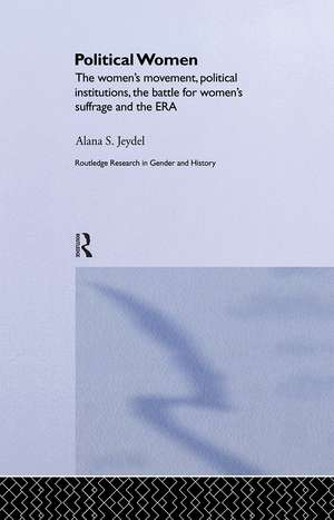 Political Women: The Women's Movement, Political Institutions, the Battle for Women's Suffrage and the ERA de Alana Jeydel