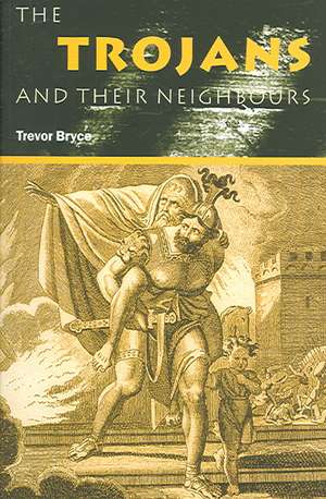 The Trojans & Their Neighbours de Trevor Bryce