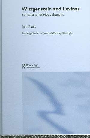 Wittgenstein and Levinas: Ethical and Religious Thought de Bob Plant