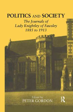 Politics and Society: The Journals of Lady Knightley of Fawsley 1885-1913 de Peter Gordon