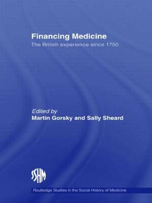 Financing Medicine: The British Experience Since 1750 de Martin Gorsky