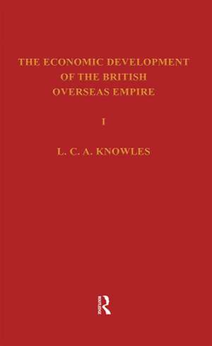 Economic Development of the British Overseas Empire de L. C. A. Knowles