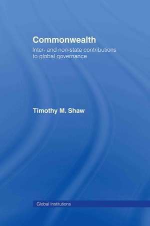 Commonwealth: Inter- and Non-State Contributions to Global Governance de Timothy M. Shaw