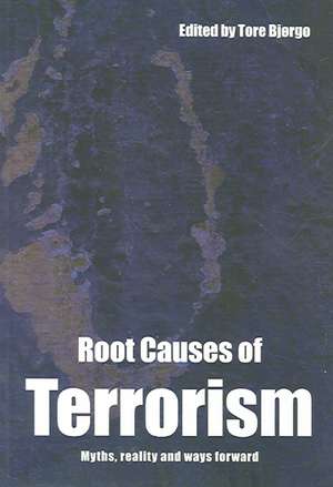 Root Causes of Terrorism: Myths, Reality and Ways Forward de Tore Bjørgo