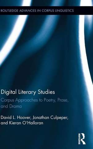 Digital Literary Studies: Corpus Approaches to Poetry, Prose, and Drama de David L. Hoover