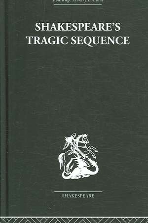 Shakespeare's Tragic Sequence de Kenneth Muir