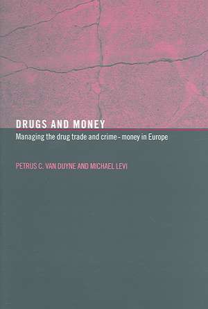 Drugs and Money: Managing the Drug Trade and Crime Money in Europe de Michael Levi