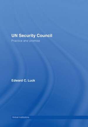 UN Security Council: Practice and Promise de Edward C. Luck