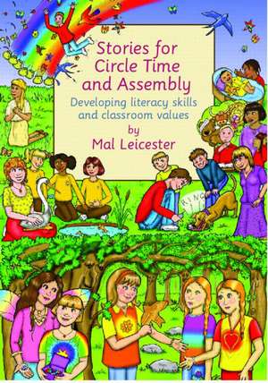 Stories For Circle Time and Assembly: Developing Literacy Skills and Classroom Values de Mal Leicester