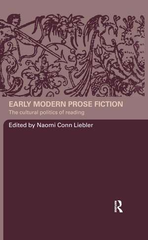 Early Modern Prose Fiction: The Cultural Politics of Reading de Naomi Conn Liebler