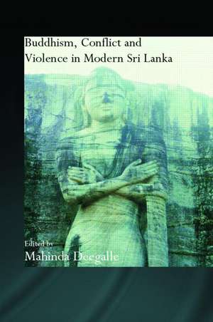 Buddhism, Conflict and Violence in Modern Sri Lanka de Mahinda Deegalle