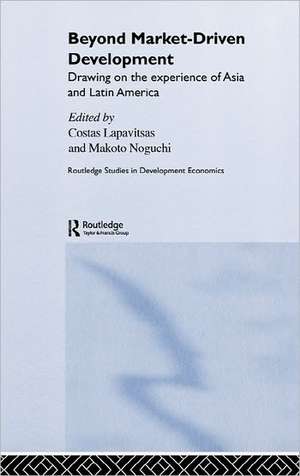 Beyond Market-Driven Development: Drawing on the Experience of Asia and Latin America de Costas Lapavitsas