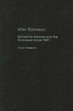 After Eichmann: Collective Memory and Holocaust Since 1961 de David Cesarani