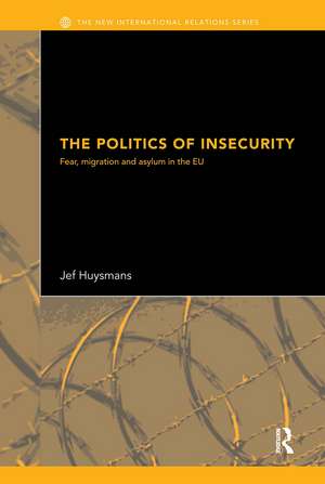 The Politics of Insecurity: Fear, Migration and Asylum in the EU de Jef Huysmans