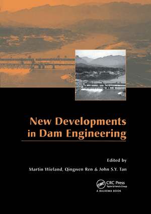 New Developments in Dam Engineering: Proceedings of the 4th International Conference on Dam Engineering, 18-20 October, Nanjing, China de Martin Wieland