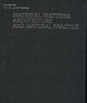 Material Matters: Architecture and Material Practice de Katie Lloyd Thomas