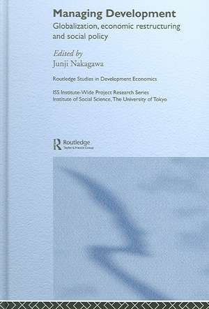 Managing Development: Globalization, Economic Restructuring and Social Policy de Junji Nakagawa