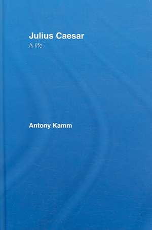 Julius Caesar: A Life de Antony Kamm