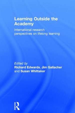 Learning Outside the Academy: International Research Perspectives on Lifelong Learning de Richard Edwards