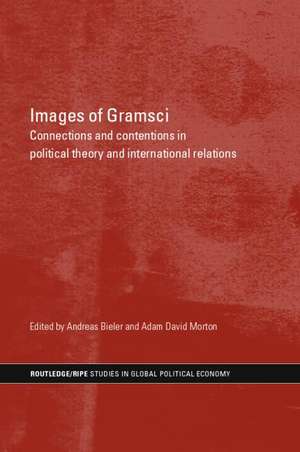 Images of Gramsci: Connections and Contentions in Political Theory and International Relations de Andreas Bieler