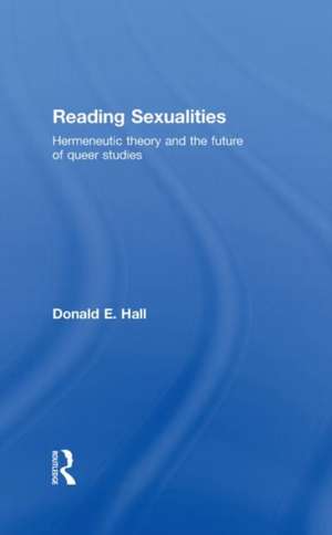 Reading Sexualities: Hermeneutic Theory and the Future of Queer Studies de Donald E. Hall