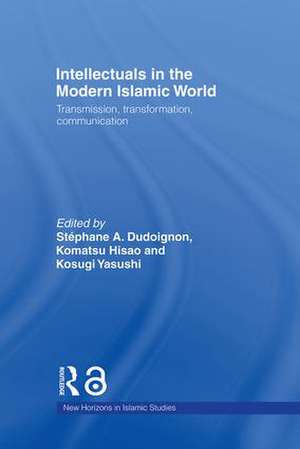 Intellectuals in the Modern Islamic World: Transmission, Transformation and Communication de Stephane A. Dudoignon