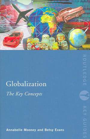 Globalization: The Key Concepts de Annabelle Mooney