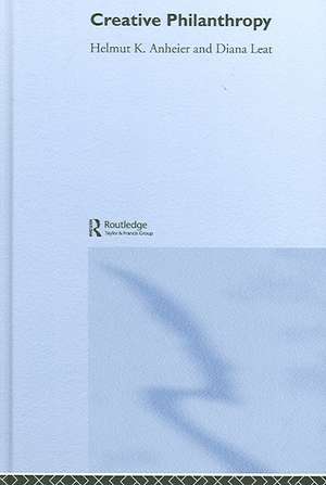 Creative Philanthropy: Toward a New Philanthropy for the Twenty-First Century de Helmut K. Anheier