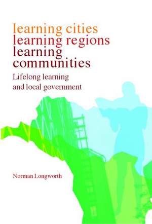 Learning Cities, Learning Regions, Learning Communities: Lifelong Learning and Local Government de Norman Longworth