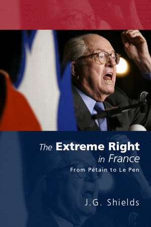 The Extreme Right in France: From Pétain to Le Pen de James Shields