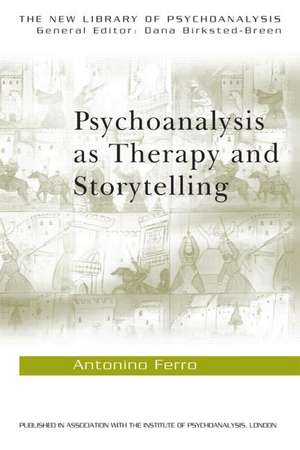 Psychoanalysis as Therapy and Storytelling de Antonino Ferro