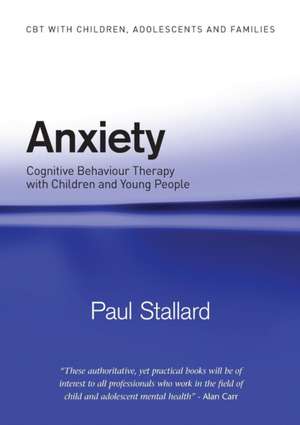 Anxiety: Cognitive Behaviour Therapy with Children and Young People de Paul Stallard