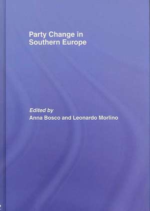 Party Change in Southern Europe de Anna Bosco