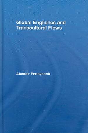 Global Englishes and Transcultural Flows de Alastair Pennycook